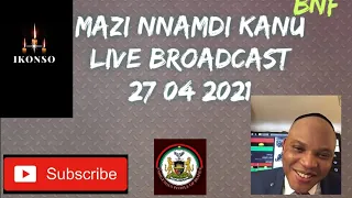 MAZI NNAMDI KANU LIVE BROADCAST 27/04/2021