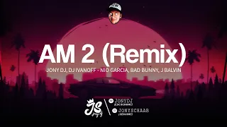 AM (Remix) - J BALVIN, BAD BUNNY, NIO GARCIA - JONY DJ, DJ IVANOFF