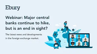 Webinar | Major central banks continue to hike, but is an end in sight?
