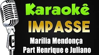 🎤 Karaokê - Marília Mendonça Impasse Part Henrique e Juliano