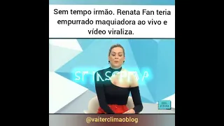 Renata Fan se justifica após empurrão em maquiadora