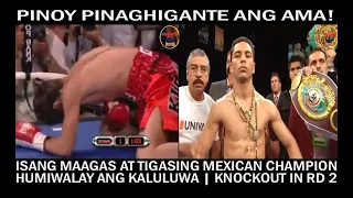 PINOY PINAGHIGANTE ANG AMA! ISANG MAANGAS AT TIGASING MEXICAN CHAMPION ROUND 2 LANG KNOCKOUT