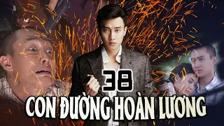 CON ĐƯỜNG HOÀN LƯƠNG - TẬP 38 | PHIM BỘ VIỆT NAM | PHIM BỘ HÌNH SỰ HÀNH ĐỘNG VIỆT NAM HAY NHẤT 2023