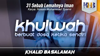 31 Sebab Lemahnya Iman #19 : Khulwah / Berbuat Dosa Ketika Sendiri - Khalid Basalamah