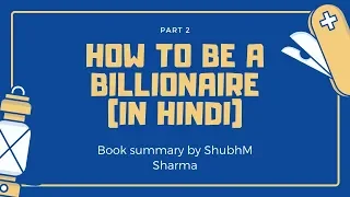 How to be a Billionaire Book Summary by ShubhM Sharma (Part 2)