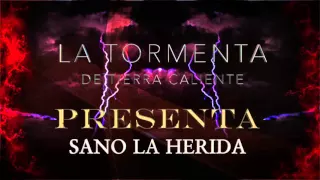 LA TORMENTA DE TIERRA CALIENTE - SANO LA HERIDA