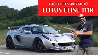 A Lotus Elise 111R a világ legjobb sportkocsija szerintem. Elmondom, miért.