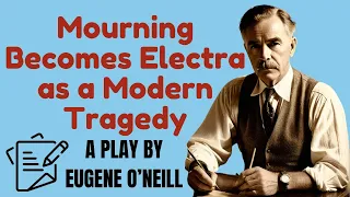 Mourning Becomes Electra as a Modern Tragedy | Greek | Psychological