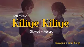 kiliye Kiliye | Slowed + Reverb Version | Lofi | Instagram Reel Viral Song | Aakash Walve