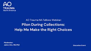 AO Trauma NA Fellows Webinar— Pilon During Collections: Help Me Make the Right Choices