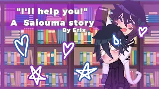 "I'll help you!" || A saiouma story || Gacha Club
