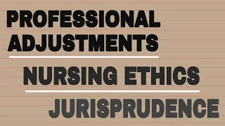 PROFESSIONAL ADJUSTMENT, NURSING ETHICS & JURISPRUDENCE short discussion.