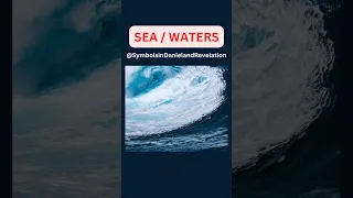 SEA / WATERS || SYMBOLS IN DANIEL AND REVELATION