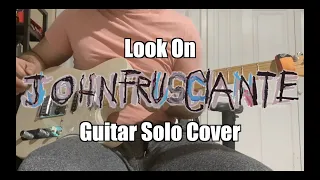 Look On - John Frusciante (Guitar Solo Cover)