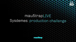 mau5trapLIVE: production challenge with Sysdemes