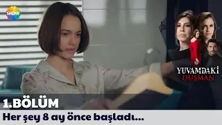 Yuvamdaki Düşman 1. Bölüm | Her şey 8 ay önce başladı...