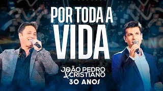 João Pedro e Cristiano - Por Toda A Vida (Ao Vivo 30 anos)