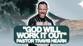 God Will Work It Out | Pastor @TravisHearn | Impact Church