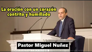 La oración con un corazón contrito y humillado - Pastor Miguel Nuñez