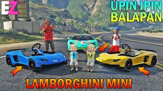 UPIN IPIN BALAPAN LAMBORGHINI MINI, SERU SEKALI - GTA 5 SULTAN BOCIL