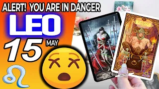 Leo ♌️ ❌ ALERT ❗ YOU ARE IN DANGER 😰 horoscope for today MAY  15 2024 ♌️ #leo tarot MAY  15 2024