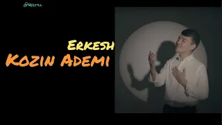 Erkesh Khasen - Kozin Ademi  (текст, песни, сөздер, lyrics) #erkesh #moodvideo #youtube
