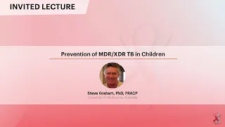 Prevention of MDR/XDR TB in Children - Steve Graham, PhD, FRACP