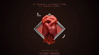 DJ George A & Albert Vishi feat. Miruna Oprea - Never Let Go (NAZEF Remix)