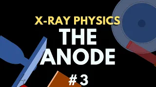 The Anode | X-ray Machine | X-ray physics #3 | Radiology Physics Course #10