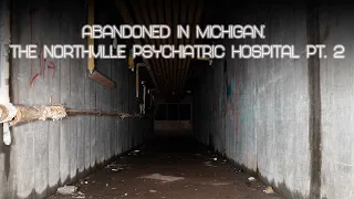 Abandoned In Michigan: The Northville Psychiatric Hospital Pt. 2