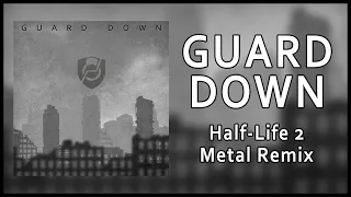 Guard Down - Half-Life 2 Metal Remix (feat. Manuel Hirner)