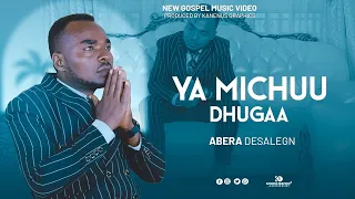 YA MICHUU DHUGAA: ABERA DESALEGN