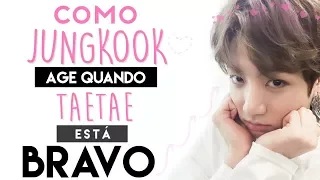 Como Jungkook age quando TaeTae está bravo [VKOOK]