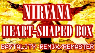 Nirvana - Heart-Shaped Box (Baytality Remix/Remaster)