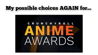 'Re-choosing' my possible nominees for 7th Crunchyroll Anime Awards