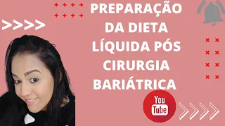 DIETA LÍQUIDA PÓS CIRURGIA BARIÁTRICA/como  é e como preparar a dieta líquida para o pós operatório