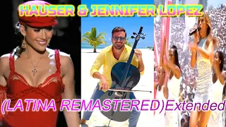 HAUSER & JENNIFER LOPEZ - LETS GET LOUD (LATINA REMASTERED) Extended