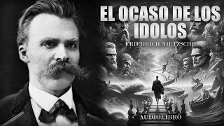 El Ocaso De Los Ídolos - Friedrich Nietzsche (Audiolibro Completo en Español) | Don Filósofo