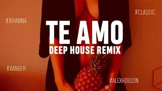 Rihanna - Te Amo (Alex Hobson Remix)