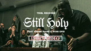 Still Holy - TRIBL ft. Maverick City Music, Naomi Raine, Ryan Ofei (LYRICS VIDEO)
