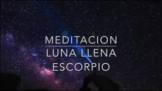 MEDITACION LUNA LLENA en ESCORPIO