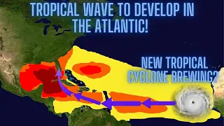 Tropical Wave To Develop In The Atlantic! New Tropical Cyclone Brewing?