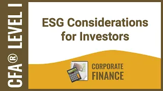 CFA® Level I Corporate Finance - ESG Considerations for Investors