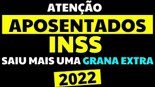 ATENÇÃO APOSENTADOS DO INSS - NOVA GRANA EXTRA LIBERADA 2022