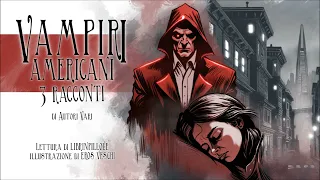 Vampiri Americani - 3 Racconti di Autori Vari (Audiolibro Italiano Horror Paura Terrore)