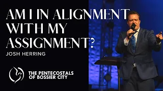 "Am I In Alignment With My Assignment?" - Josh Herring