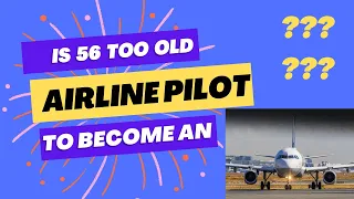 Is 56 Too Old To Become A Pilot?