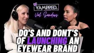 Do's and Don'ts of Launching an Eyewear Brand with Val Sanders