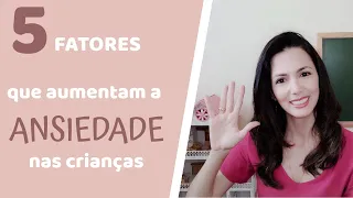 Ansiedade Infantil: Fatores que Aumentam a Ansiedade nas Crianças / Psicóloga Infantil Renata Fuzo