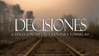 Entendiendo los Tiempos Cap #33 Decisiones ¿Cual es tu criterio para tomarlas?